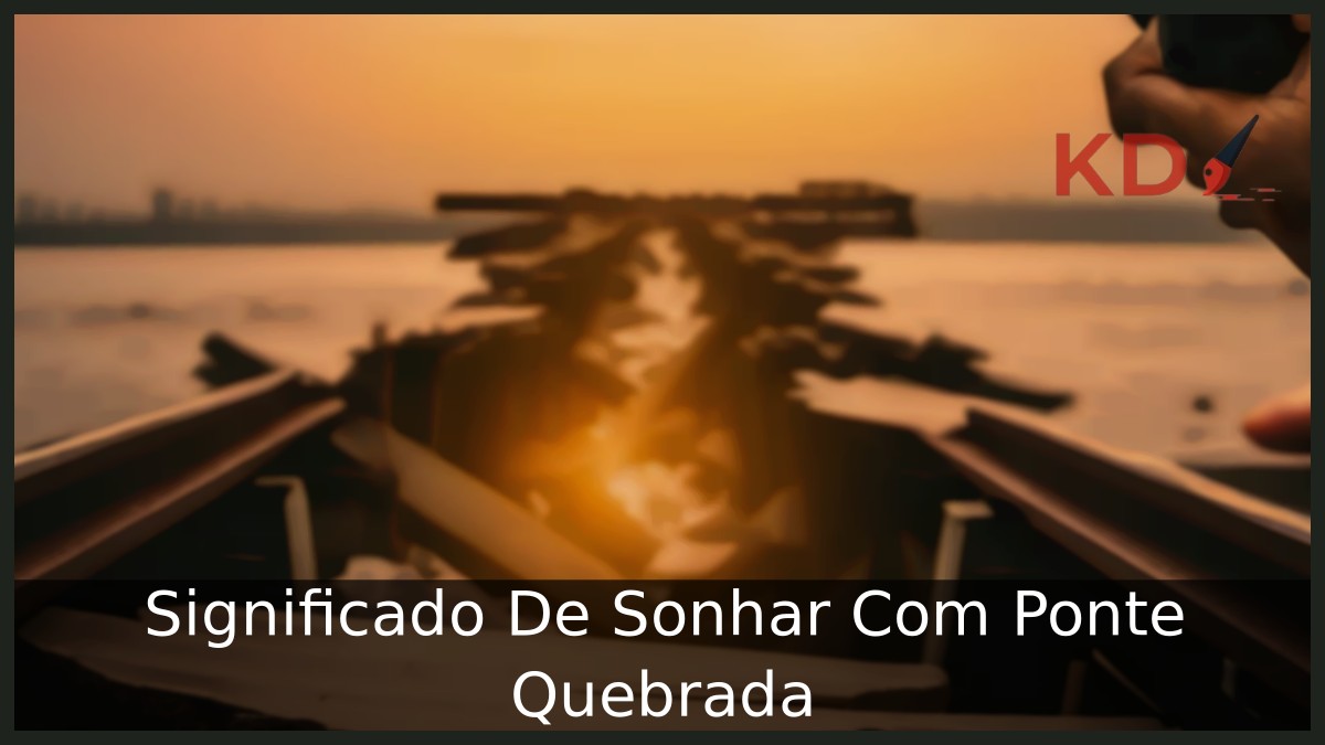 Sonhar Com Ponte Quebrada: Significado real! 21 Sonhar Com Ponte Quebrada