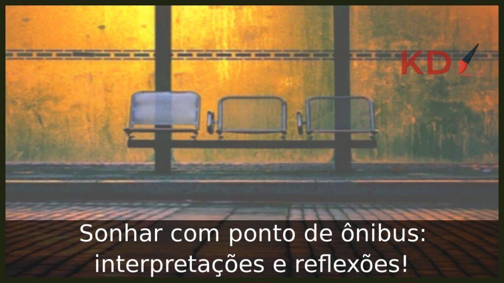 Sonhar com ponto de ônibus: interpretações e reflexões! 1 Sonhar com ponto de ônibus: interpretações e reflexões!