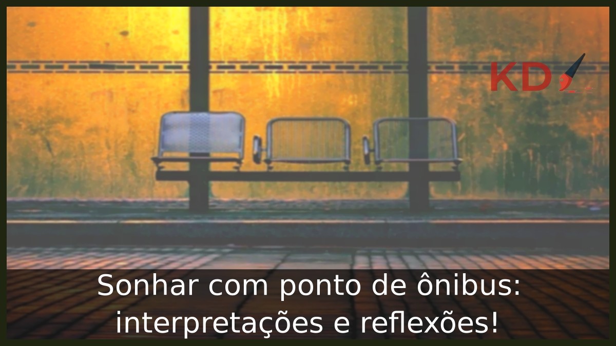 Sonhar com ponto de ônibus: interpretações e reflexões! 7 Sonhar com ponto de ônibus: interpretações e reflexões!