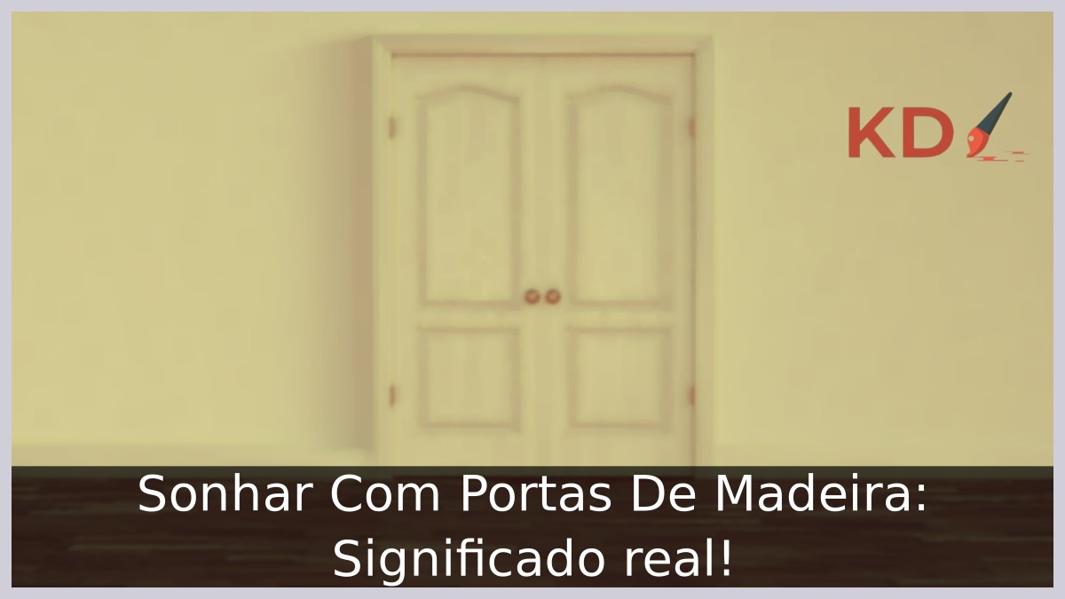 Sonhar Com Portas De Madeira: Significado real! 15 Sonhar Com Portas De Madeira