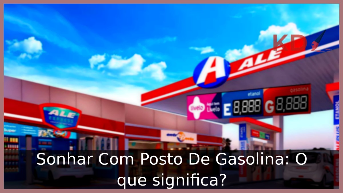 Sonhar Com Posto De Gasolina: O que significa? 3 Sonhar Com Posto De Gasolina