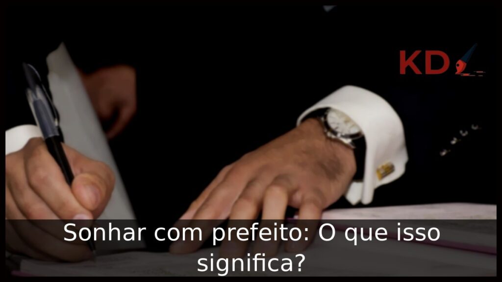 Sonhar com prefeito: O que isso significa? 1 Sonhar com prefeito: O que isso significa?