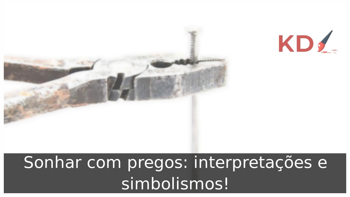 Sonhar com pregos: interpretações e simbolismos! 1 Sonhar com pregos: interpretações e simbolismos!