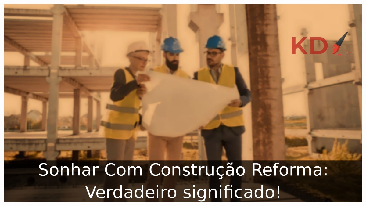 Sonhar Com Construção Reforma: Verdadeiro significado! 9 Sonhar Com Construção Reforma: Verdadeiro significado!