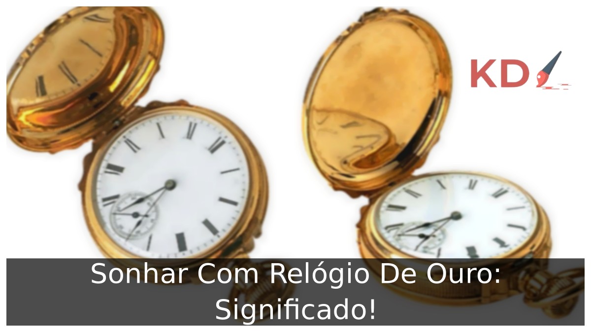 Sonhar Com Relógio De Ouro: Significado! 7 Sonhar Com Relógio De Ouro: Significado!