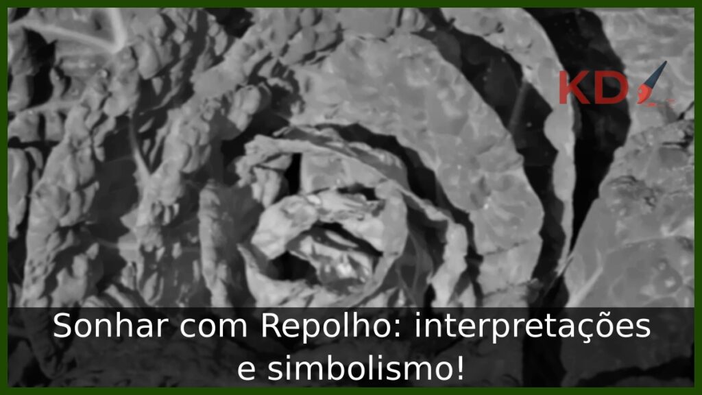 Sonhar com Repolho: interpretações e simbolismo! 1 Sonhar com Repolho: interpretações e simbolismo!