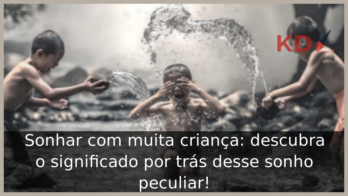 Sonhar com muita criança: descubra o significado por trás desse sonho peculiar! 3 Sonhar com muita criança: descubra o significado por trás desse sonho peculiar!