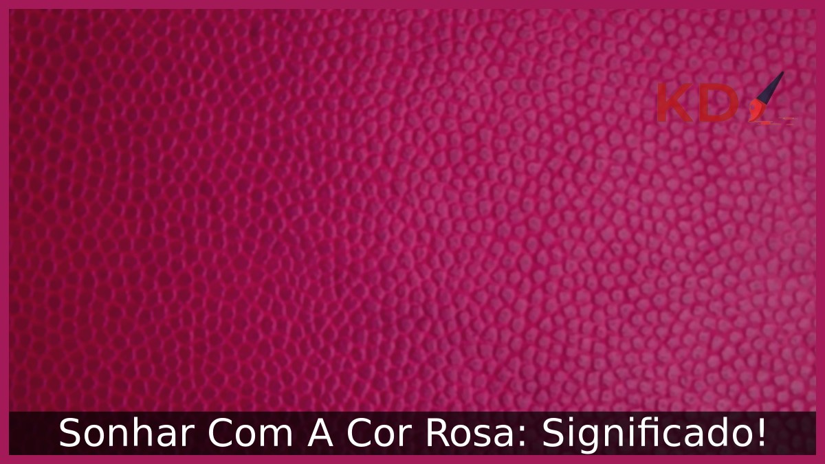 Sonhar Com A Cor Rosa: Significado! 15 Sonhar Com A Cor Rosa: Significado!