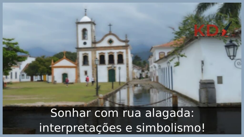 Sonhar com rua alagada: interpretações e simbolismo!