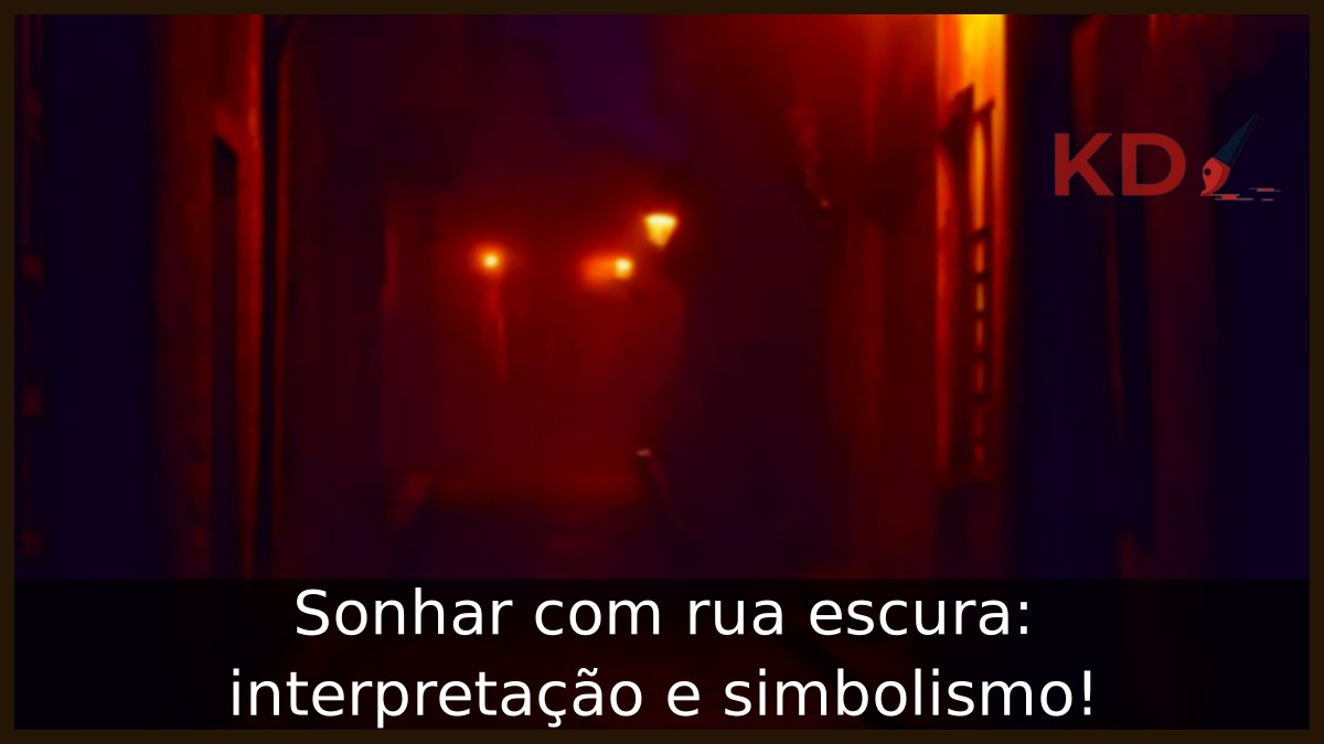 Sonhar com rua escura: interpretação e simbolismo! 4 Sonhar com rua escura: interpretação e simbolismo!