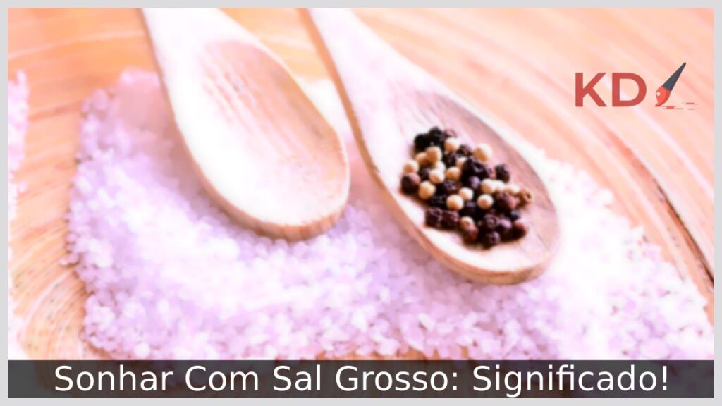 Sonhar Com Sal Grosso: Significado! 1 Sonhar Com Sal Grosso: Significado!