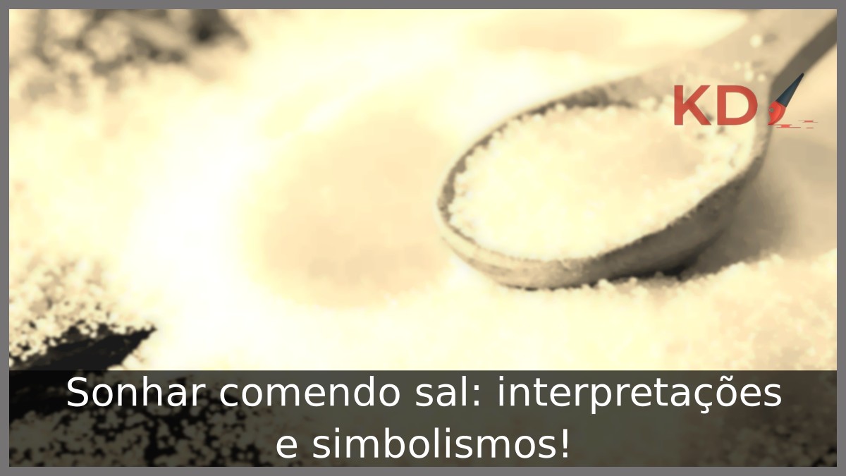 Sonhar comendo sal: interpretações e simbolismos! 19 Sonhar comendo sal: interpretações e simbolismos!