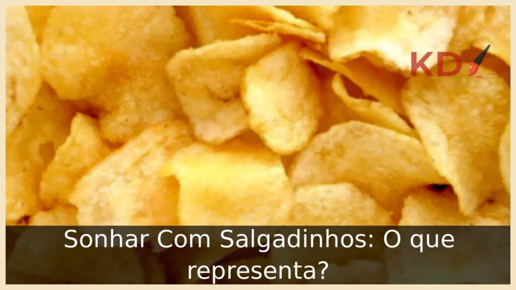 Sonhar Com Salgadinhos: O que representa?