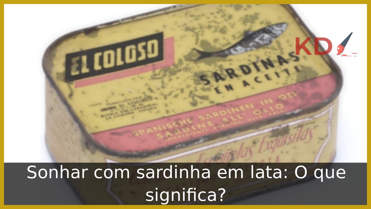 Sonhar com sardinha em lata: O que significa? 23 Sonhar com sardinha em lata: O que significa?