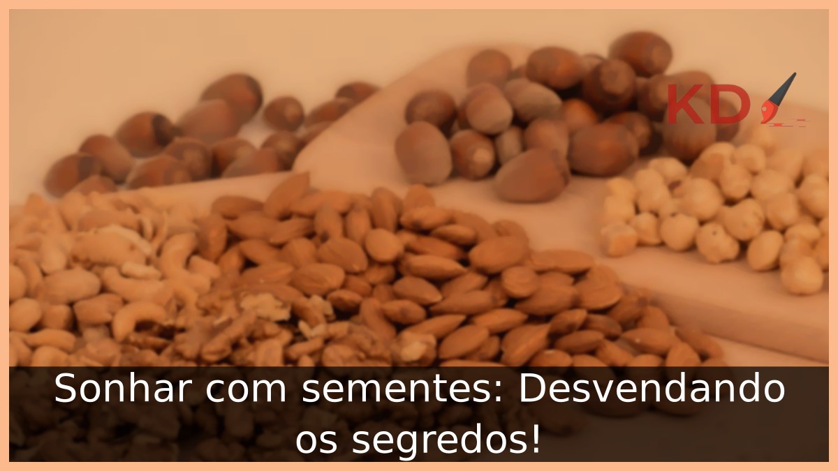 Sonhar com sementes: Desvendando os segredos! 11 Sonhar com sementes: Desvendando os segredos!