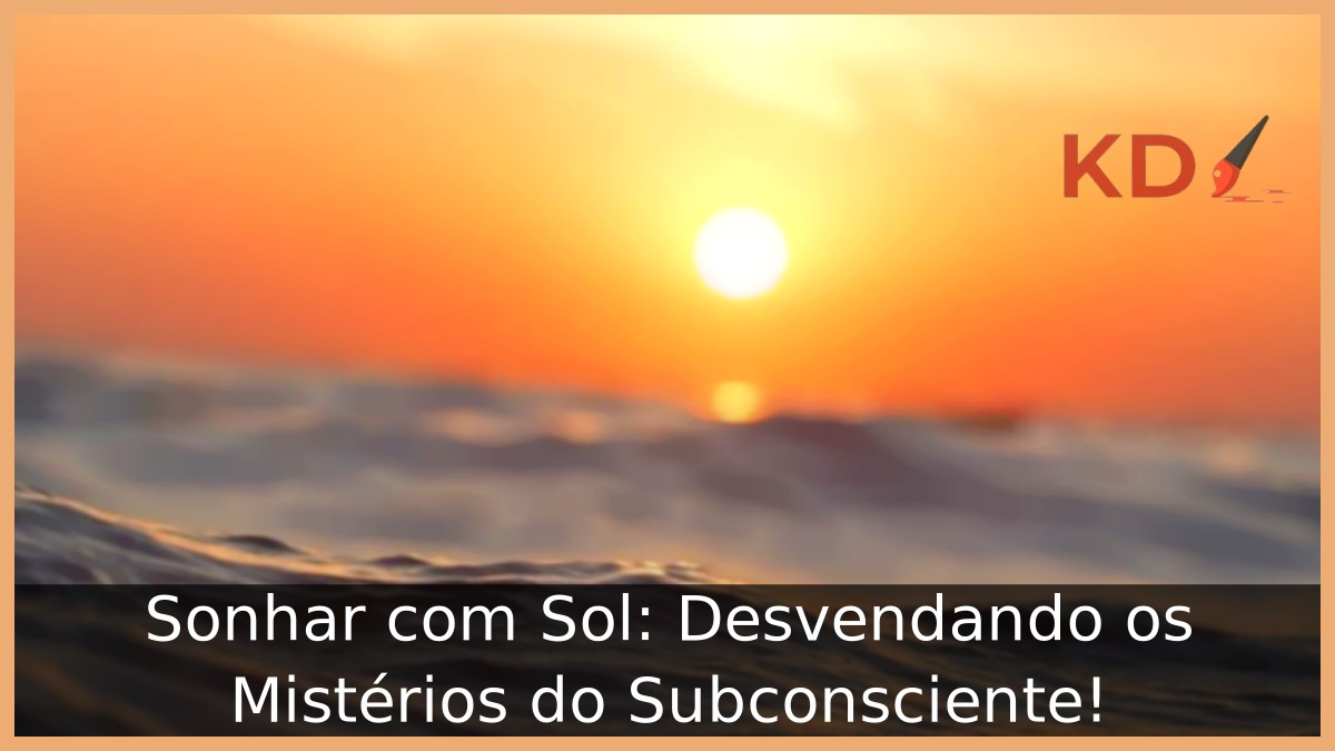Sonhar com Sol: Desvendando os Mistérios do Subconsciente! 23 Sonhar com Sol: Desvendando os Mistérios do Subconsciente!