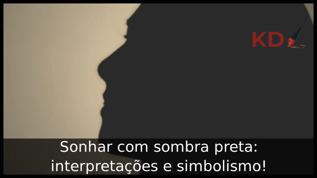 Sonhar com sombra preta: interpretações e simbolismo! 1 Sonhar com sombra preta: interpretações e simbolismo!