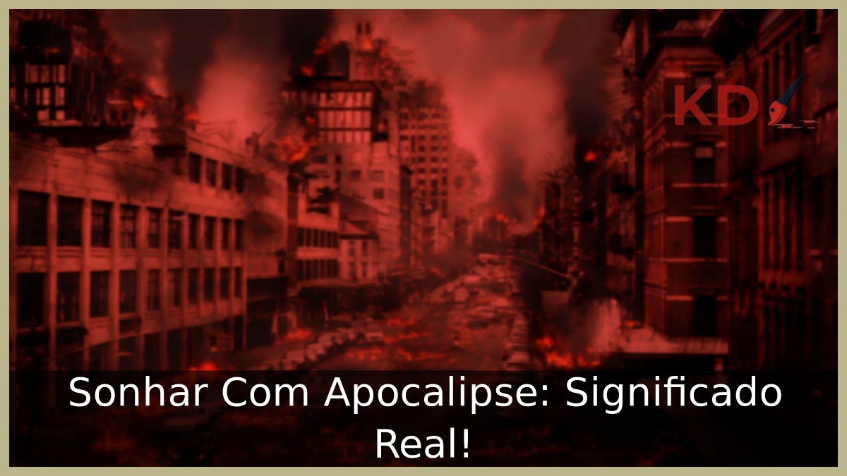 Sonhar Com Apocalipse: Significado Real! 7 Sonhar Com Apocalipse