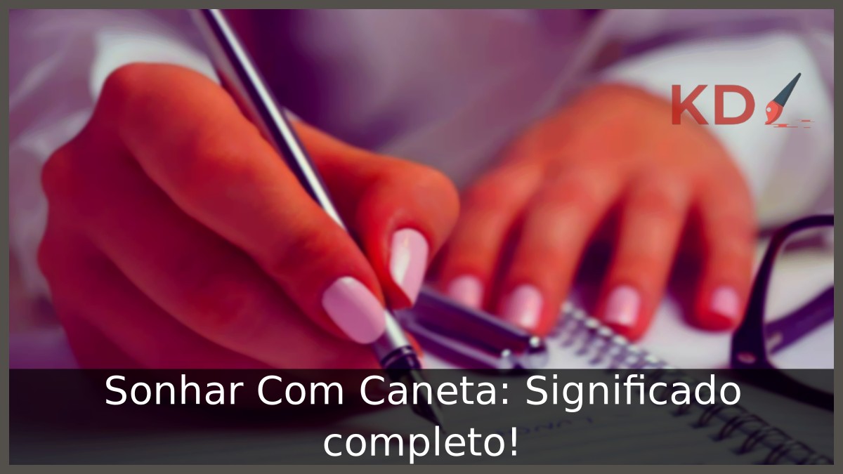 Sonhar Com Caneta: Significado completo! 17 Sonhar Com Caneta
