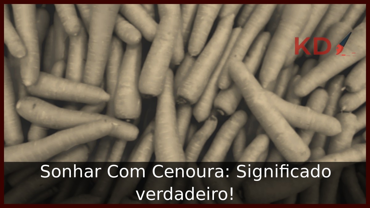 Sonhar Com Cenoura: Entenda tudo! 5 Sonhar Com Cenoura