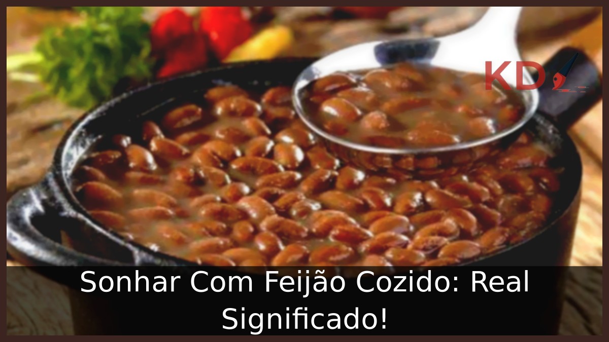 Sonhar Com Feijão Cozido: Real Significado! 16 Sonhar Com Feijão Cozido