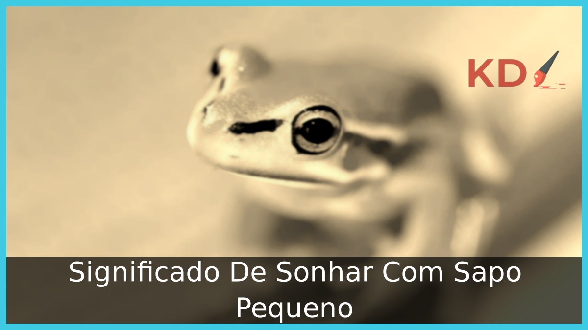 Sonhar Com Sapo Pequeno: Significado completo! 1 Sonhar Com Sapo Pequeno
