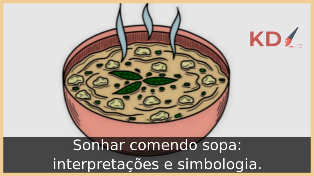 Sonhar comendo sopa: interpretações e simbologia.