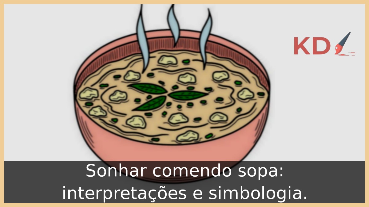 Sonhar comendo sopa: interpretações e simbologia. 9 Sonhar comendo sopa: interpretações e simbologia.