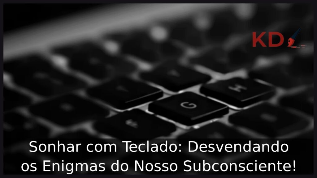 Sonhar com Teclado: Desvendando os Enigmas do Nosso Subconsciente! 1 Sonhar com Teclado: Desvendando os Enigmas do Nosso Subconsciente!