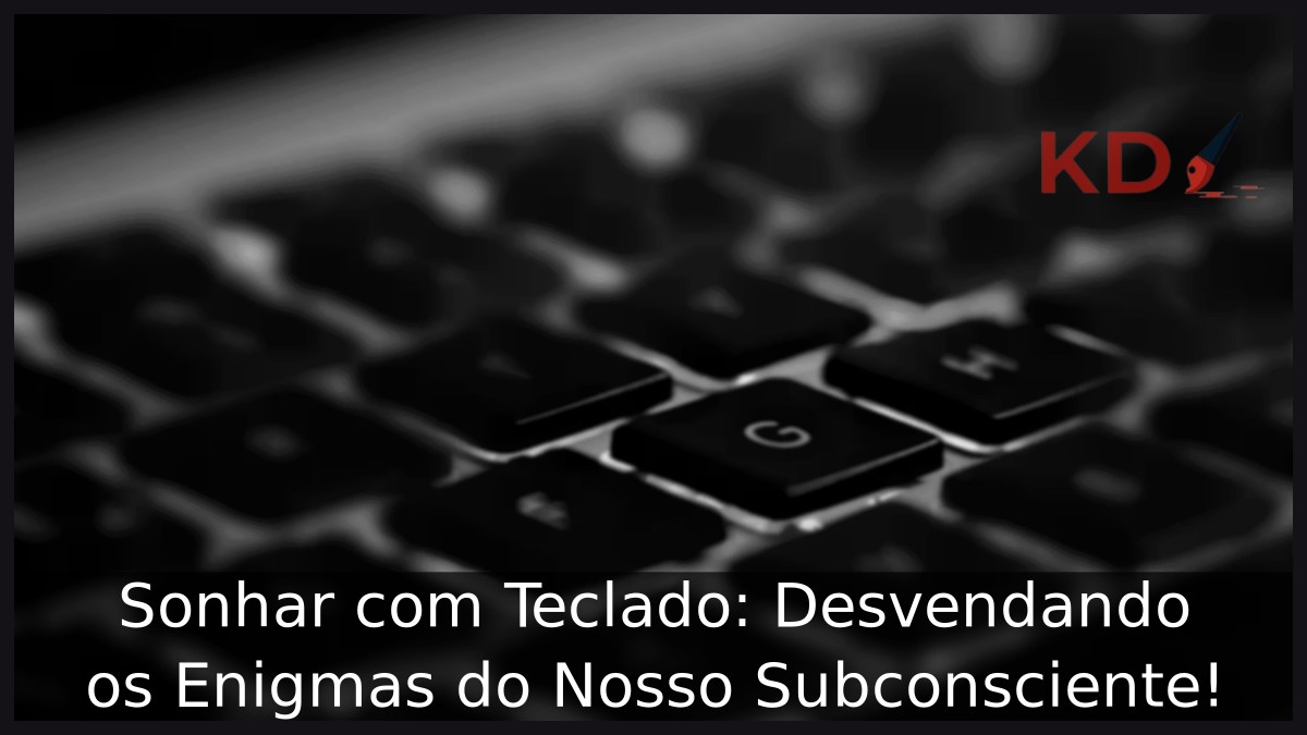 Sonhar com Teclado: Desvendando os Enigmas do Nosso Subconsciente! 7 Sonhar com Teclado: Desvendando os Enigmas do Nosso Subconsciente!