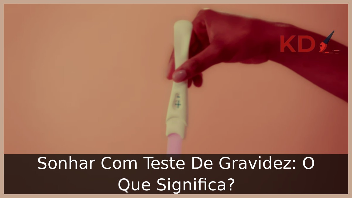 Sonhar Com Teste De Gravidez: O Que Significa? 19 Sonhar Com Teste De Gravidez