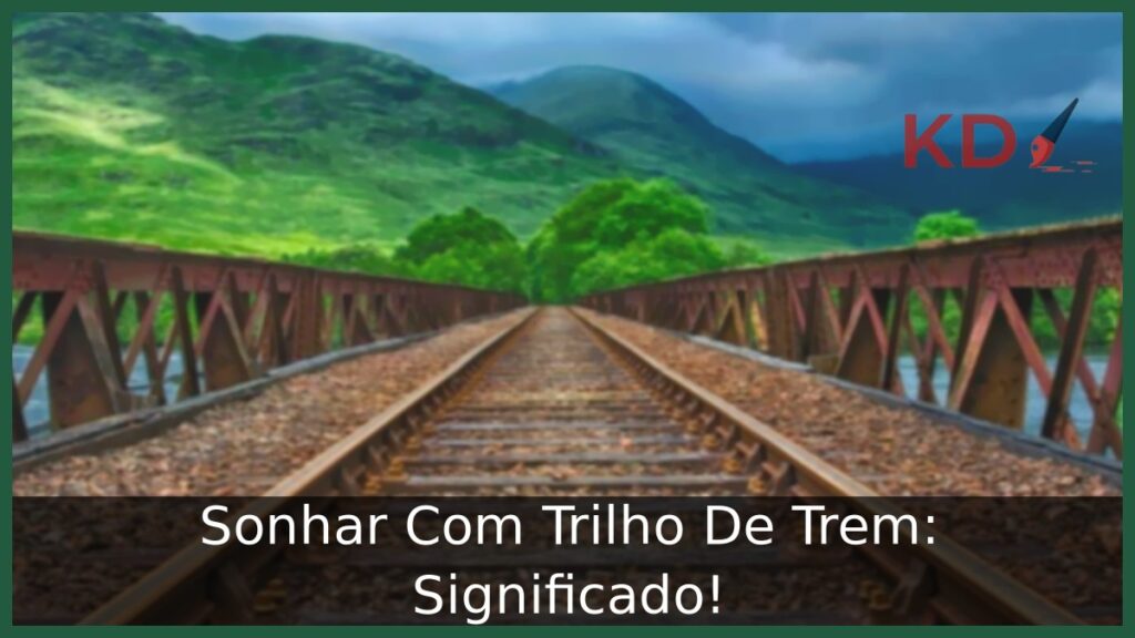Sonhar Com Trilho De Trem: Significado! 1 Sonhar Com Trilho De Trem: Significado!