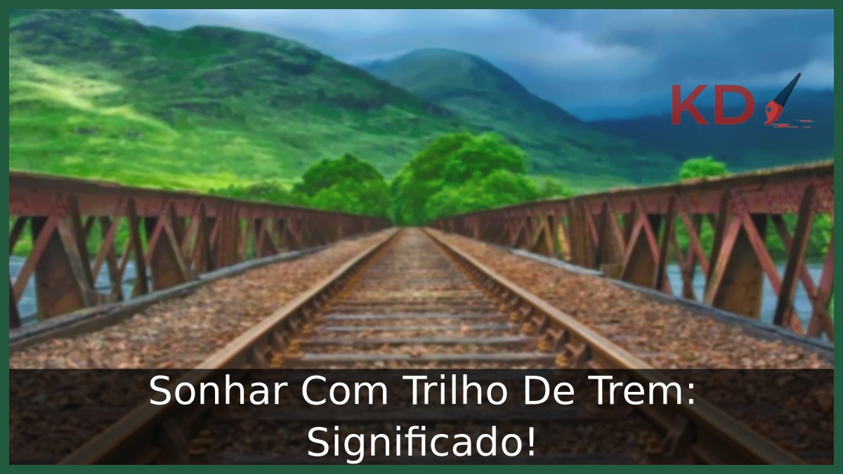 Sonhar Com Trilho De Trem: Significado!