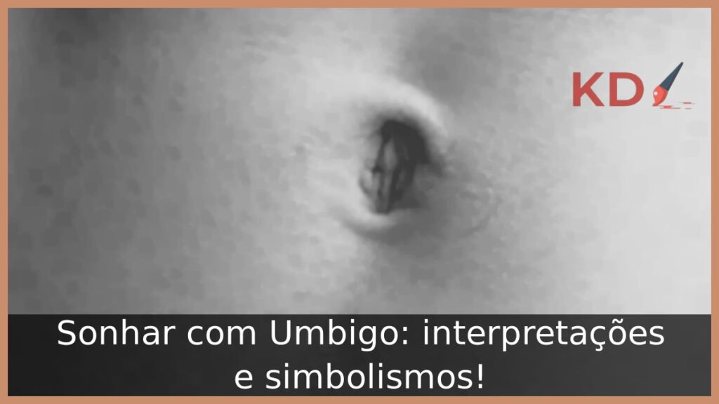Sonhar com Umbigo: interpretações e simbolismos! 1 Sonhar com Umbigo: interpretações e simbolismos!