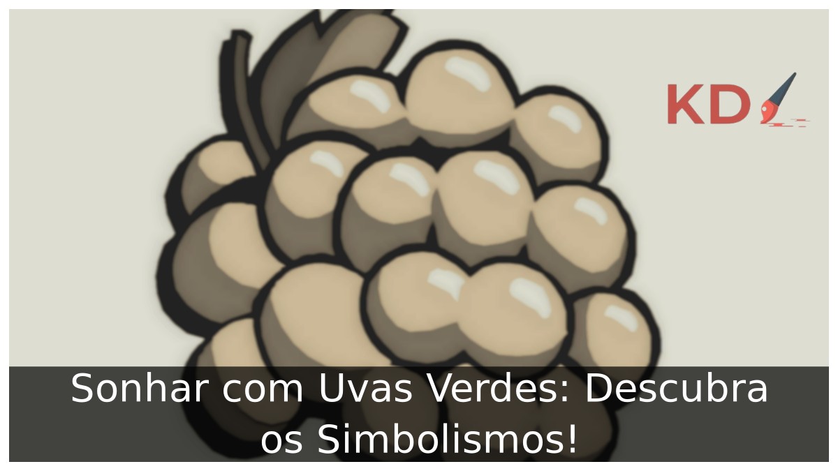 Sonhar com Uvas Verdes: Descubra os Simbolismos!