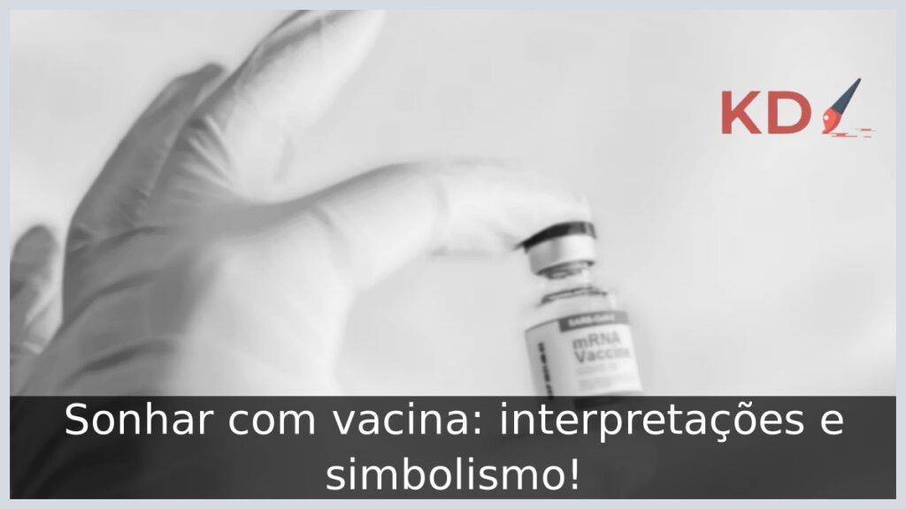 Sonhar com vacina: interpretações e simbolismo! 1 Sonhar com vacina: interpretações e simbolismo!