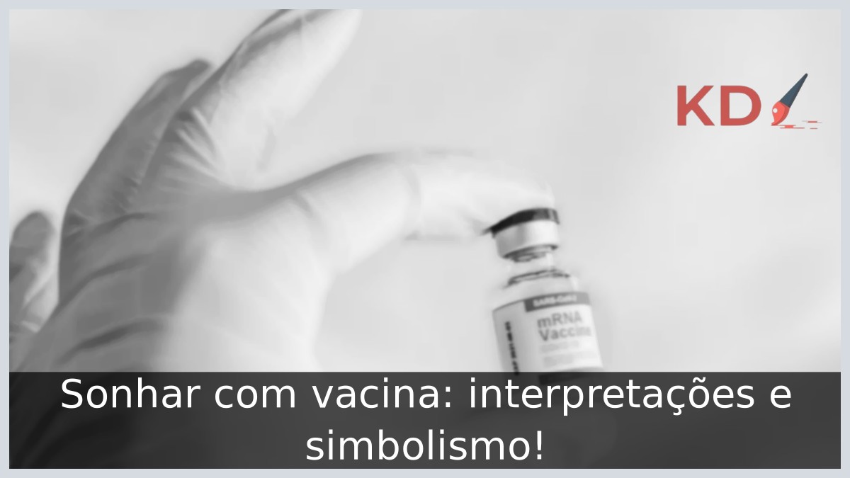 Sonhar com vacina: interpretações e simbolismo! 13 Sonhar com vacina: interpretações e simbolismo!