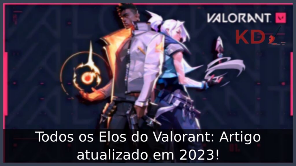 Todos os Elos do Valorant: Artigo atualizado em 2023! 2 Elos do Valorant.