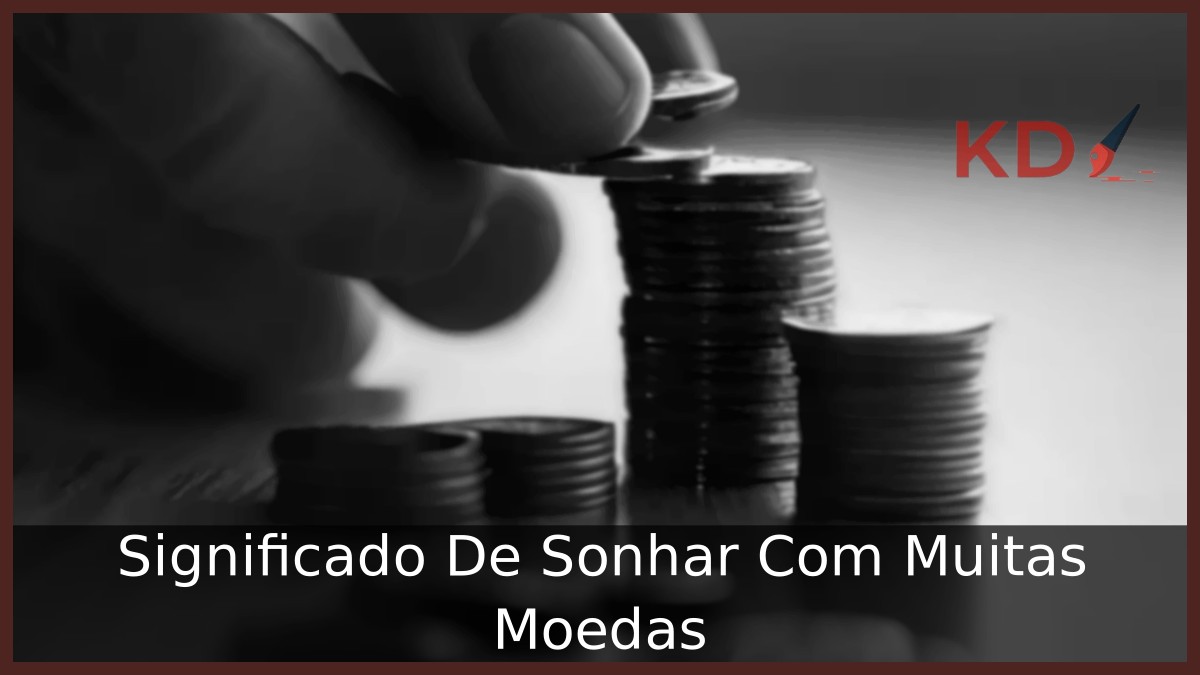 Sonhar Com Muitas Moedas: Significado Real! 21 Sonhar Com Muitas Moedas