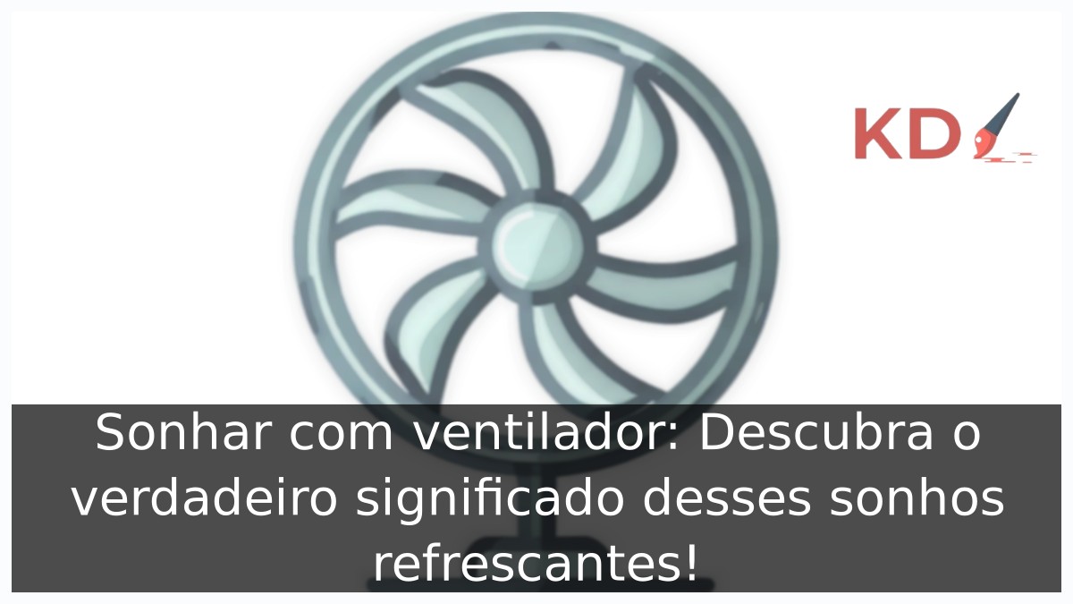 Sonhar com ventilador: Descubra o verdadeiro significado desses sonhos refrescantes! 11 Sonhar com ventilador: Descubra o verdadeiro significado desses sonhos refrescantes!