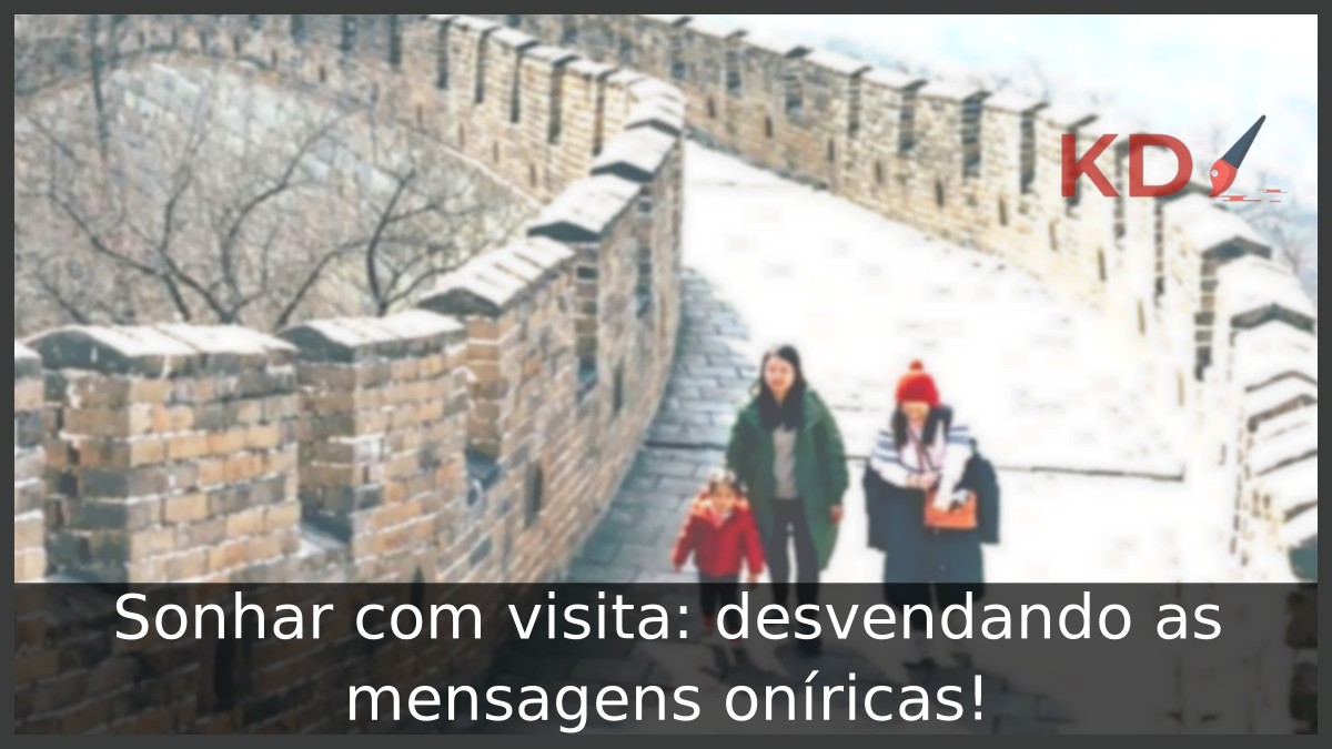 Sonhar com visita: desvendando as mensagens oníricas!