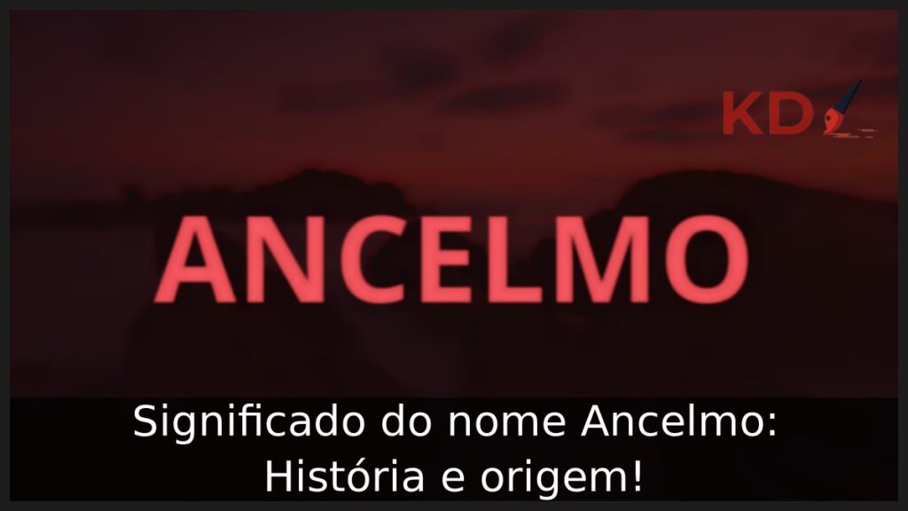Significado do nome Ancelmo: História e origem! 1 Significado do nome Ancelmo: História e origem!