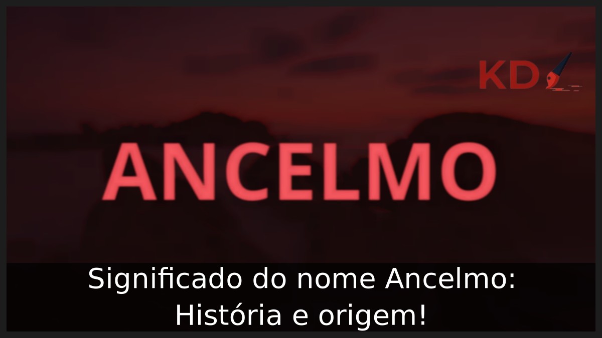 Significado do nome Ancelmo: História e origem! 5 Significado do nome Ancelmo: História e origem!