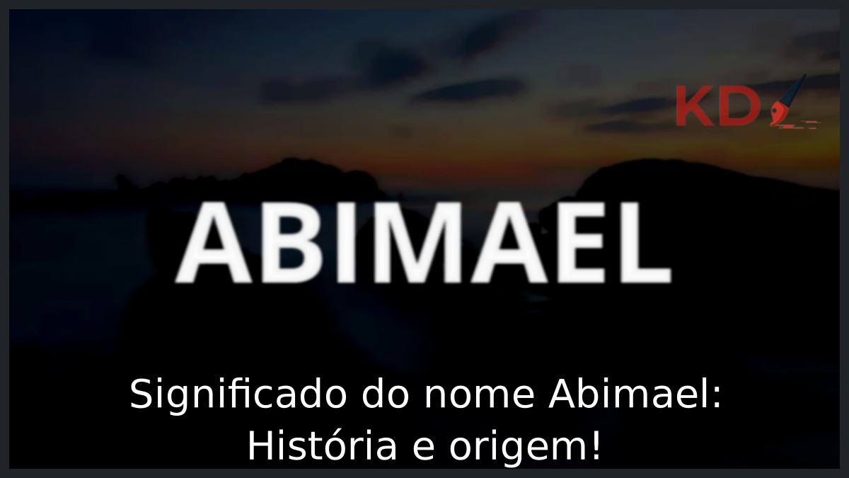 Significado do nome Abimael: História e origem!