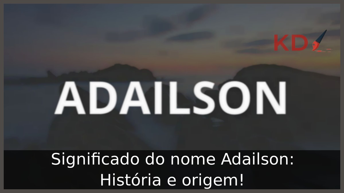 Significado do nome Adailson: História e origem!