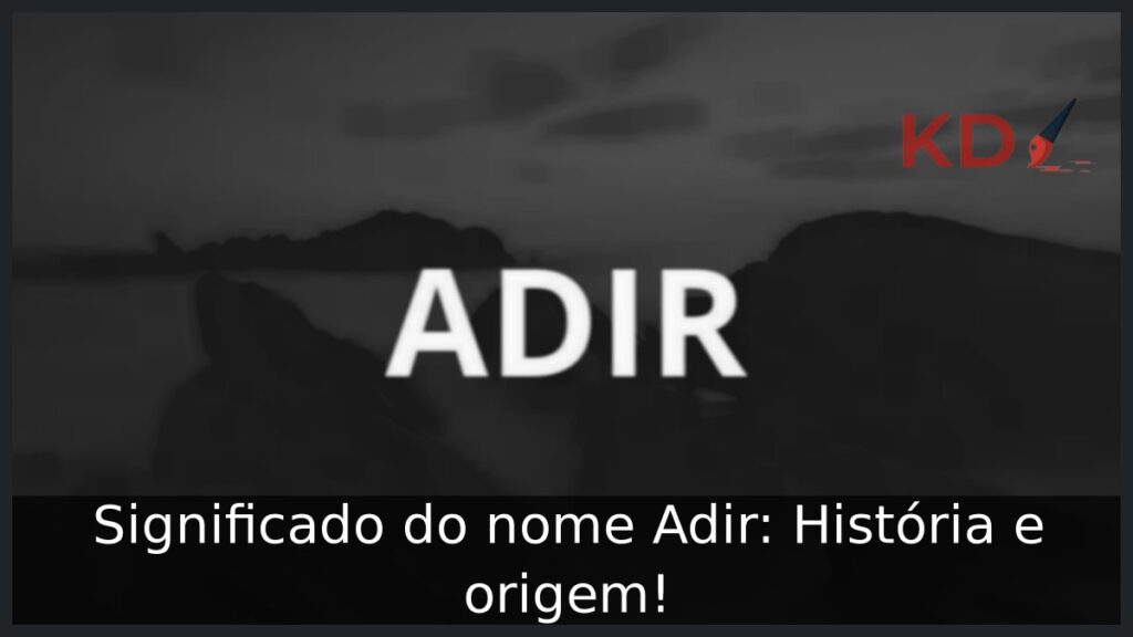 Significado do nome Adir: História e origem!
