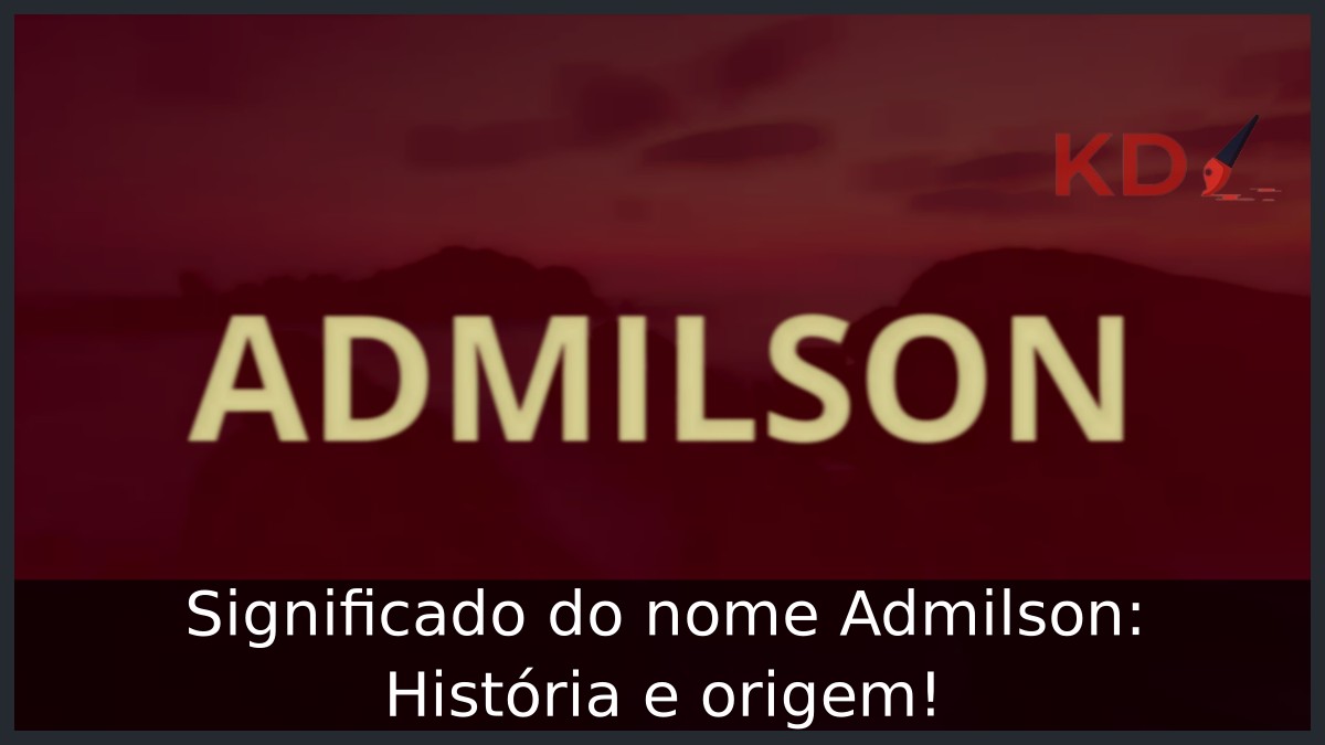 Significado do nome Admilson: História e origem! 11 Significado do nome Admilson: História e origem!
