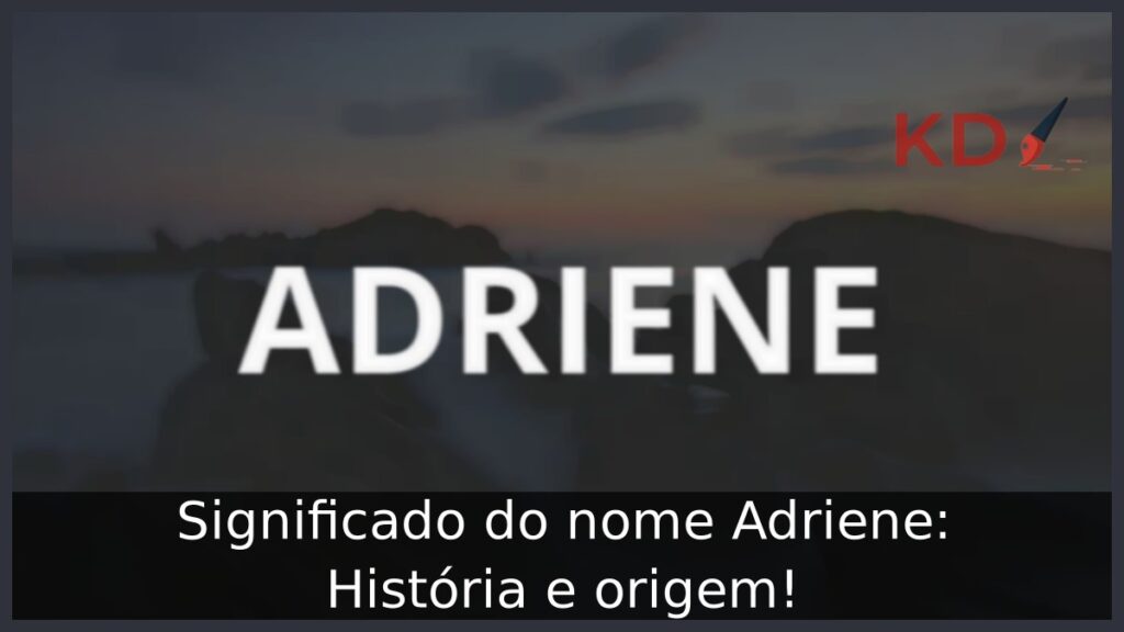 Significado do nome Adriene: História e origem! 1 Significado do nome Adriene: História e origem!