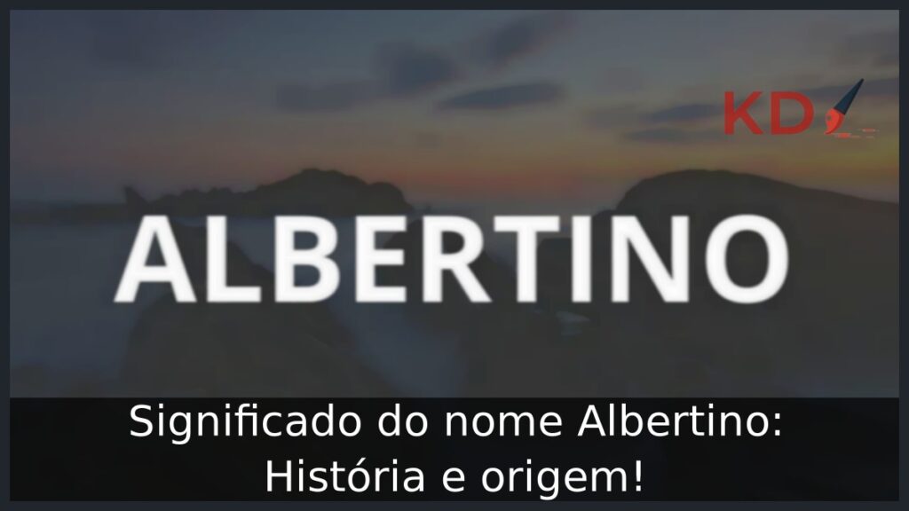 Significado do nome Albertino: História e origem! 1 Significado do nome Albertino: História e origem!
