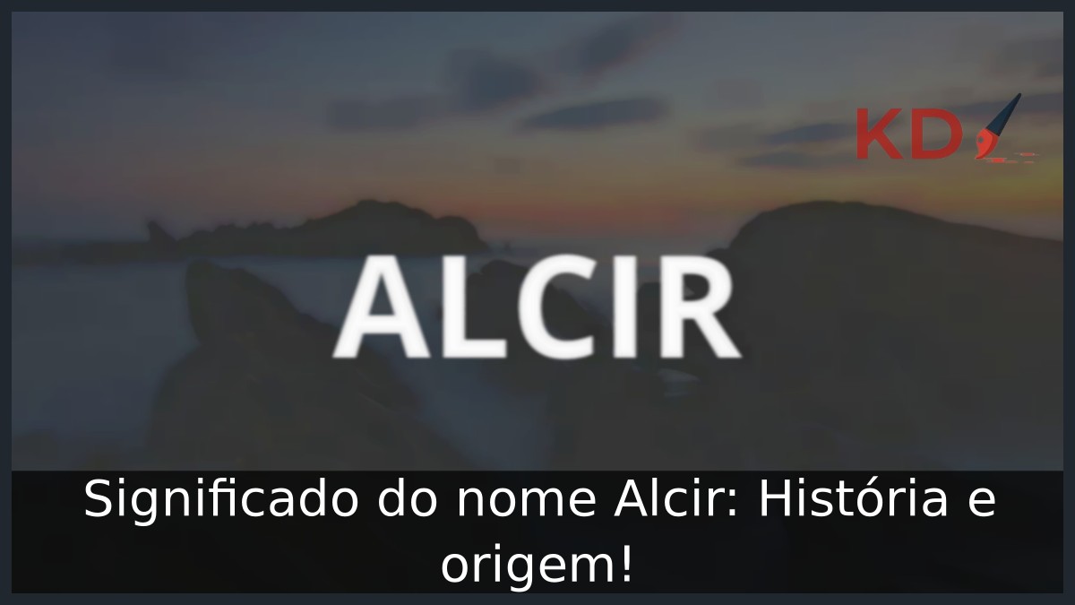 Significado do nome Alcir: História e origem! 9 Significado do nome Alcir: História e origem!